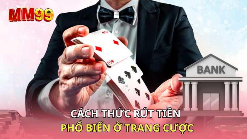 Cách thức rút tiền phổ biến ở trang cược