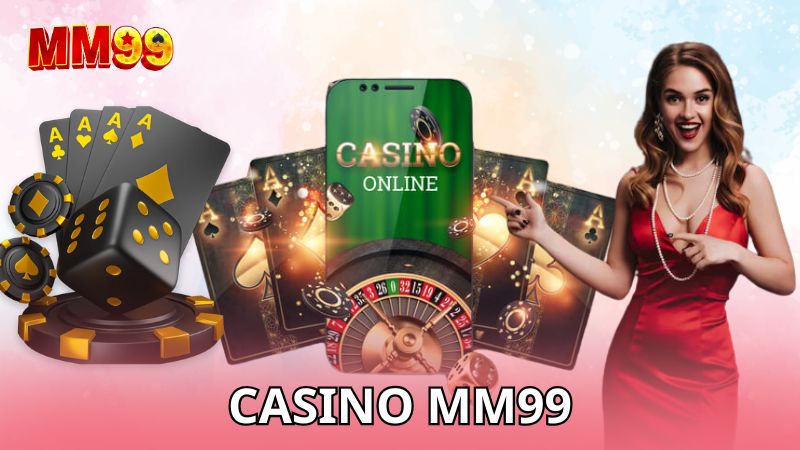 Chơi casino tại MM99 mỗi ngày siêu chất lượng