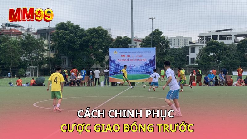 Cách chinh phục cược giao bóng trước