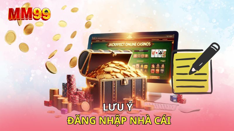 Lưu ý đăng nhập nhà cái