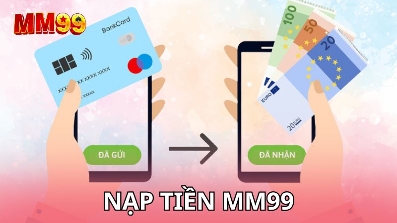 Nạp tiền MM99 theo các bước cực nhanh