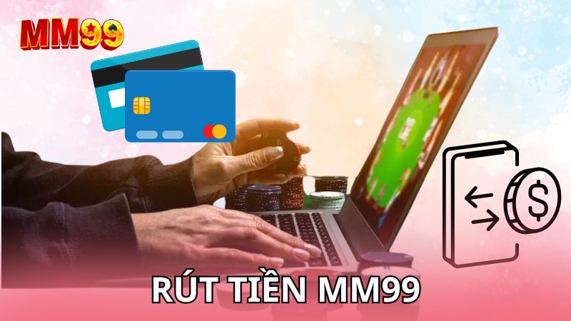 Rút tiền MM99 qua cách đơn giản