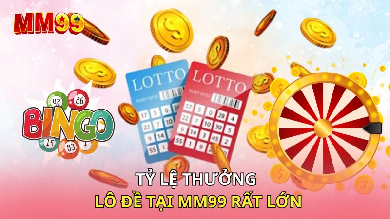 Tỷ lệ thưởng lô đề tại MM99 rất lớn